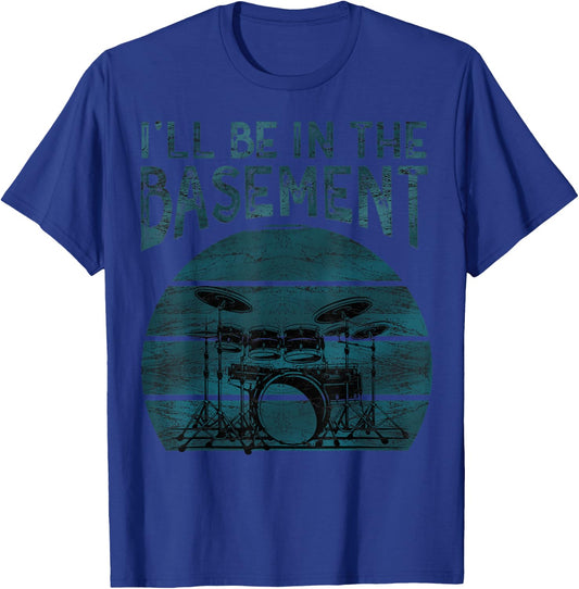I'll be in the basement Drum Set Drummer Art Drumming Lovers T-Shirt - T-Shirt | Royal