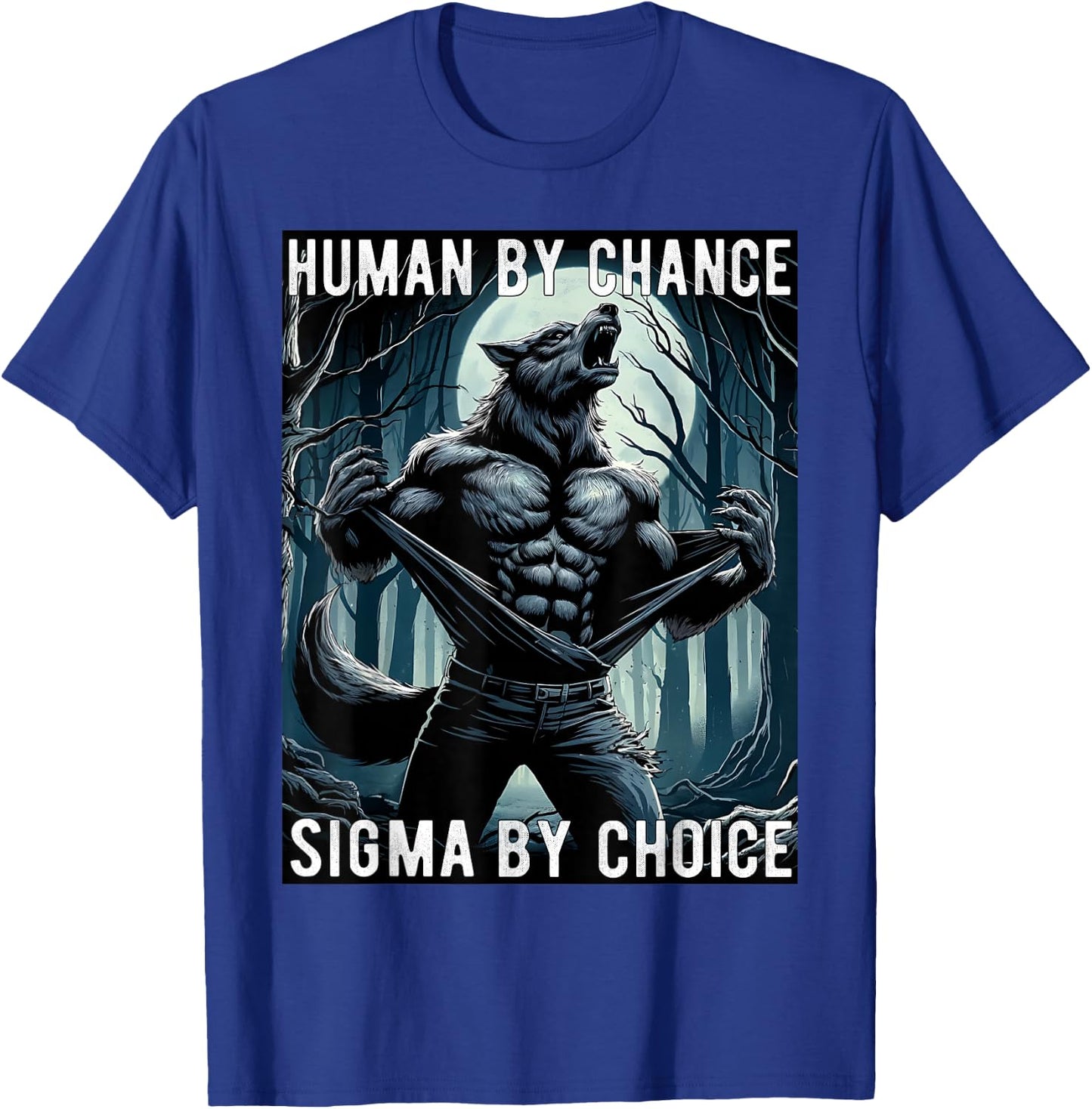 Human By Chance Sigma By Choice Cool Funny Wolf Meme T-Shirt - T-Shirt | Royal