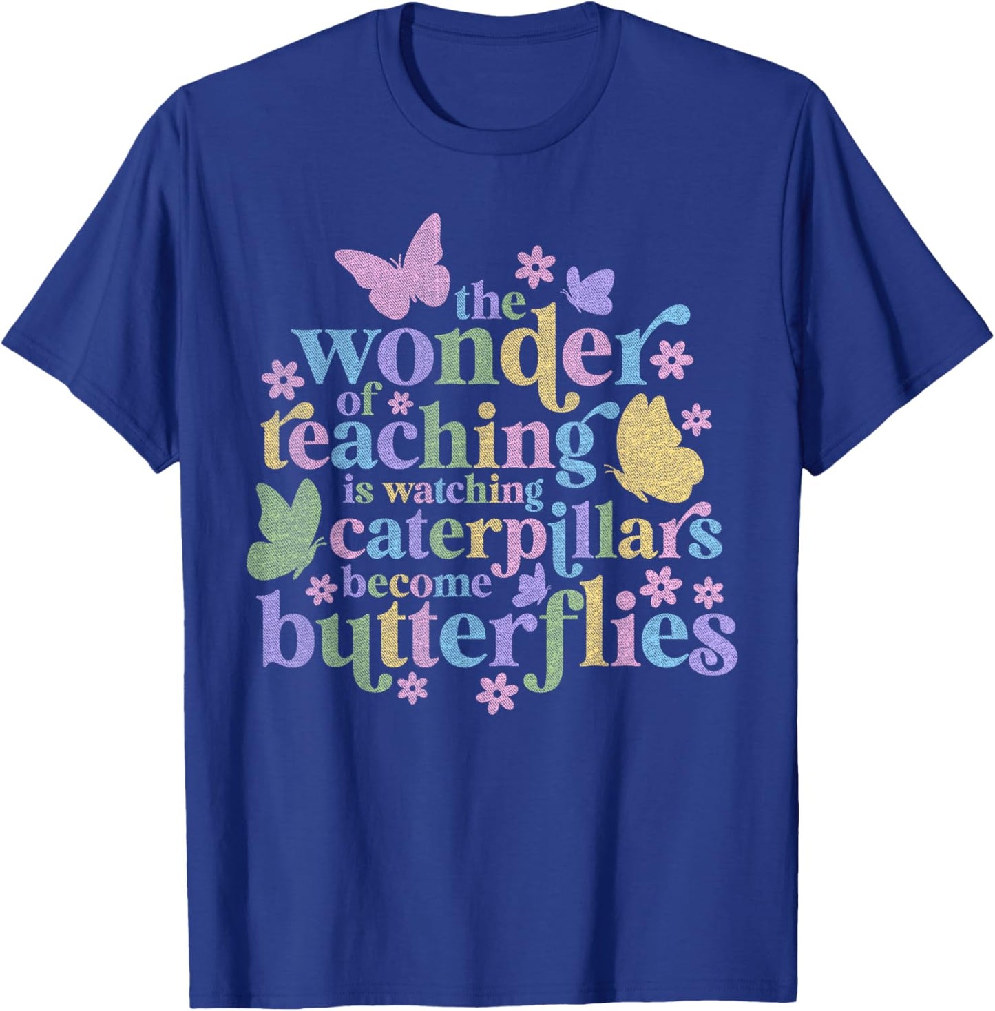 Wonder Teaching Is Watching Caterpillars Become Butterflies T-Shirt - T-Shirt | Royal