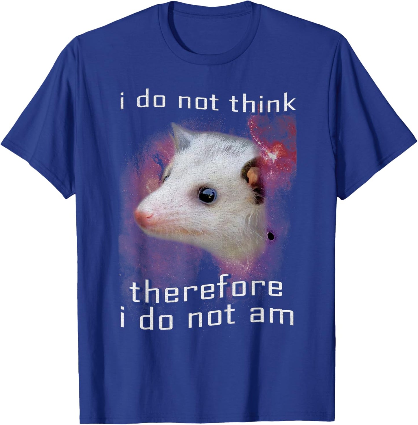 I Do Not Think Therefore I Do Not Am Possum Space T-Shirt - T-Shirt | Royal