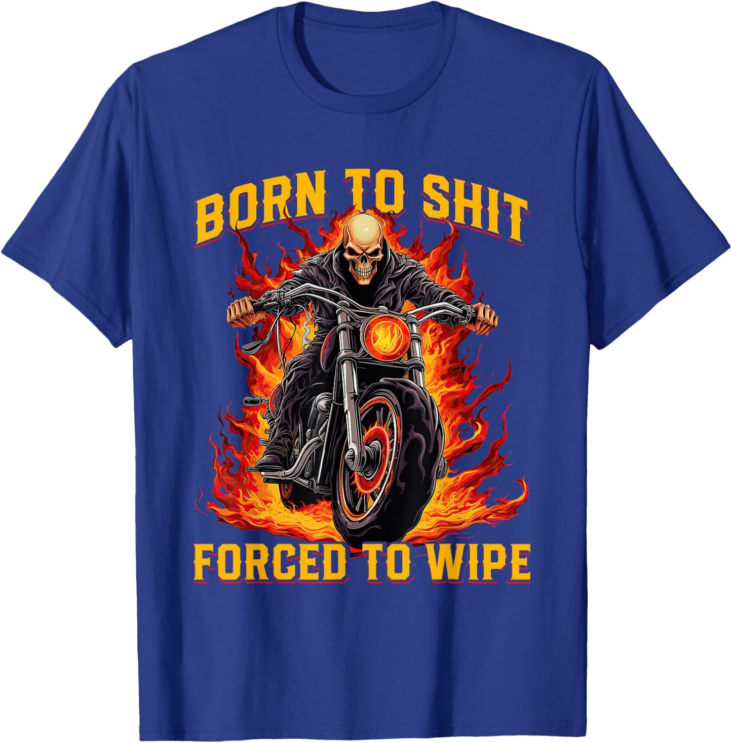 Born to Shit Forced to Wipe Funny Meme Riding Motocross T-Shirt - T-Shirt | Royal
