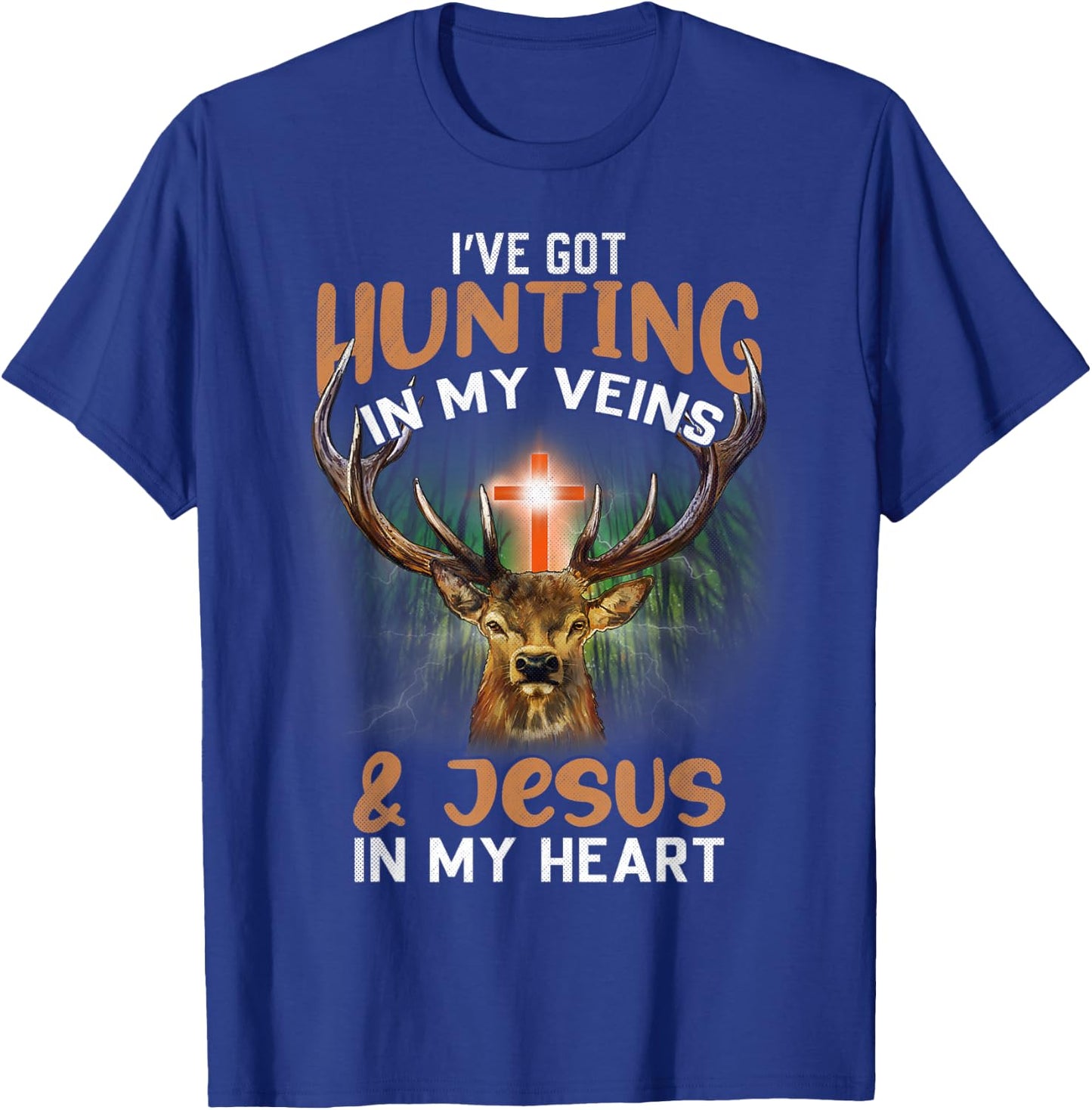 I've Got Hunting In My Veins And Jesus In My Heart T-Shirt - T-Shirt | Royal