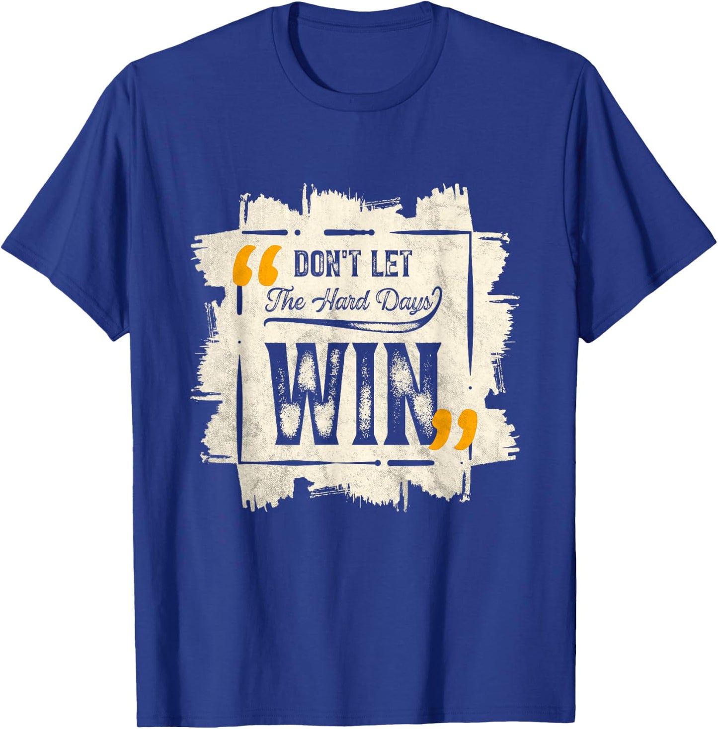 Don't Let The Hard Days Win Motivational Quote Saying T-Shirt - T-Shirt | Royal