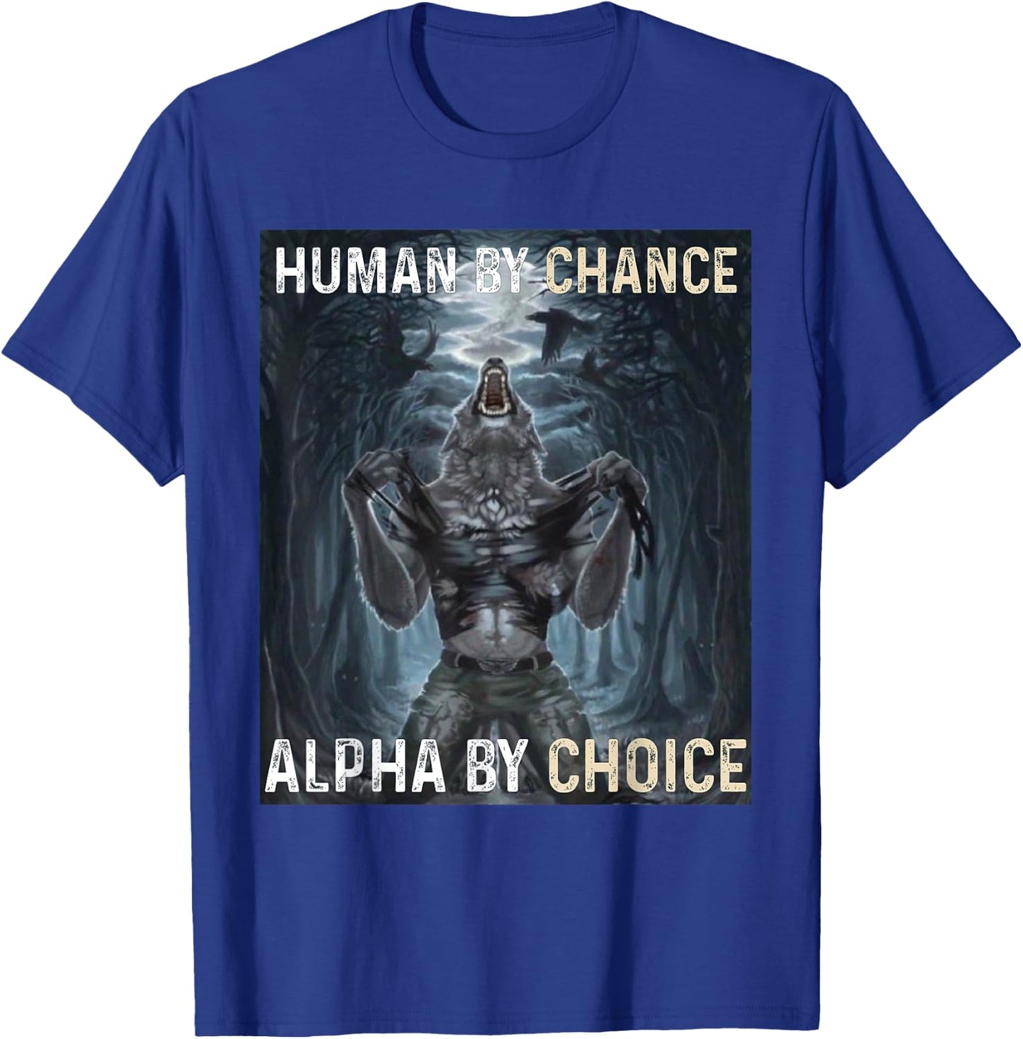 Human By Chance Alpha By Choice Cool Funny Alpha Wolf Meme T-Shirt - T-Shirt | Royal