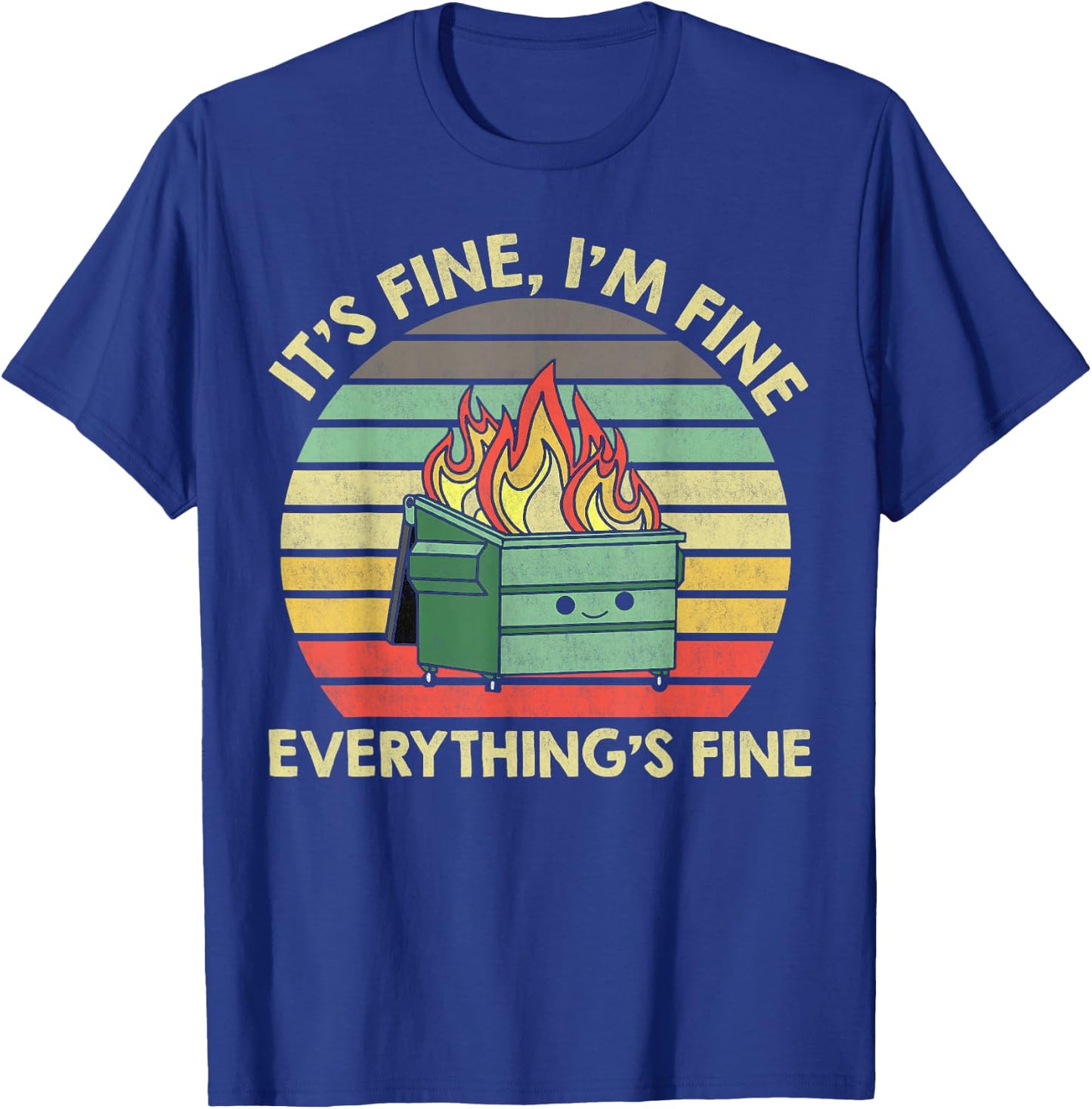 It's Fine I'm Fine Everything's Fine Dumpster On Fire T-Shirt - T-Shirt | Royal