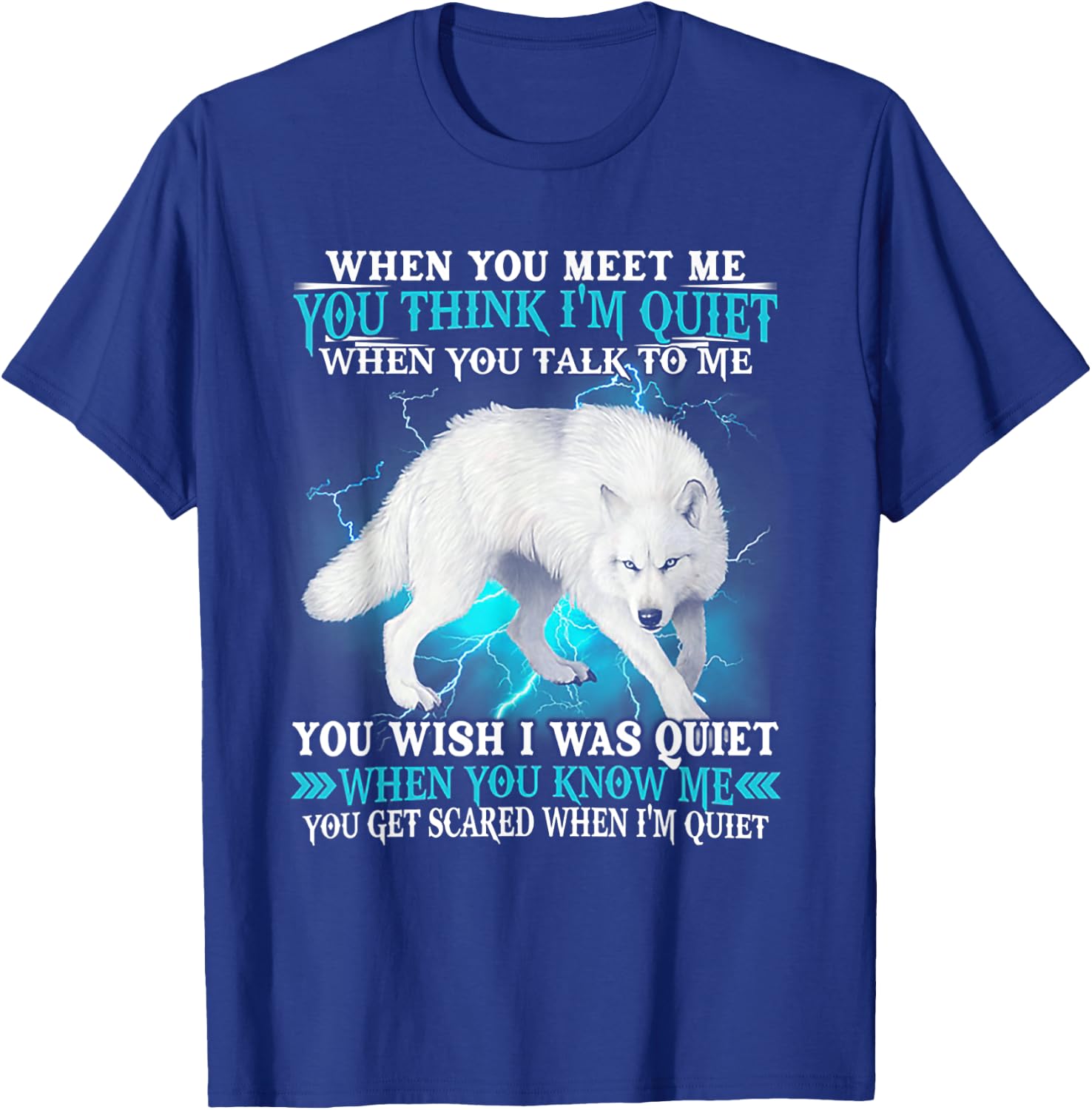 When You Meet Me You Think I'm Quiet Wolf T-Shirt - T-Shirt | Royal