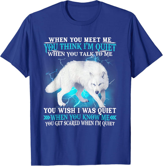 When You Meet Me You Think I'm Quiet Wolf T-Shirt - T-Shirt | Royal