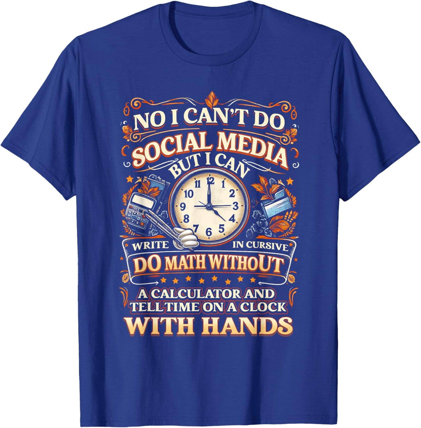 I Can't Do Social Media But I Can Write In Cursive Do Math T-Shirt - T-Shirt | Royal