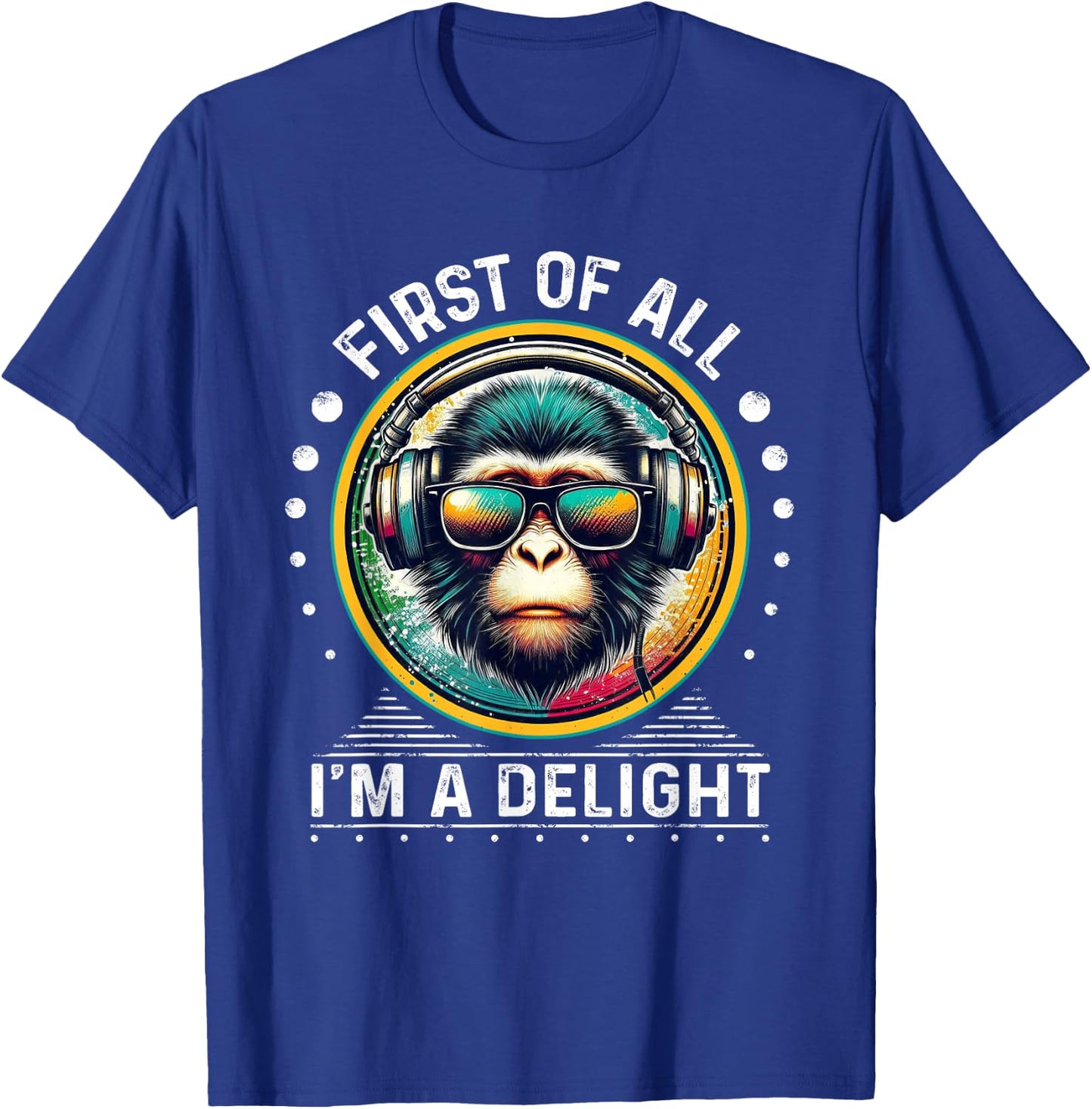 First Of All I'm A Delight Sarcastic Angry Monkey DJ Monkey T-Shirt - T-Shirt | Royal