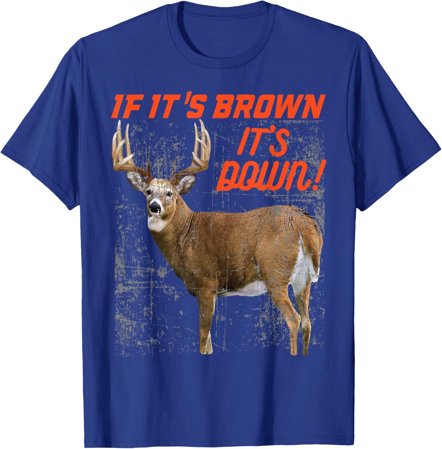 If its brown its down t shirt deer hunting whitetail buck T-Shirt - T-Shirt | Royal