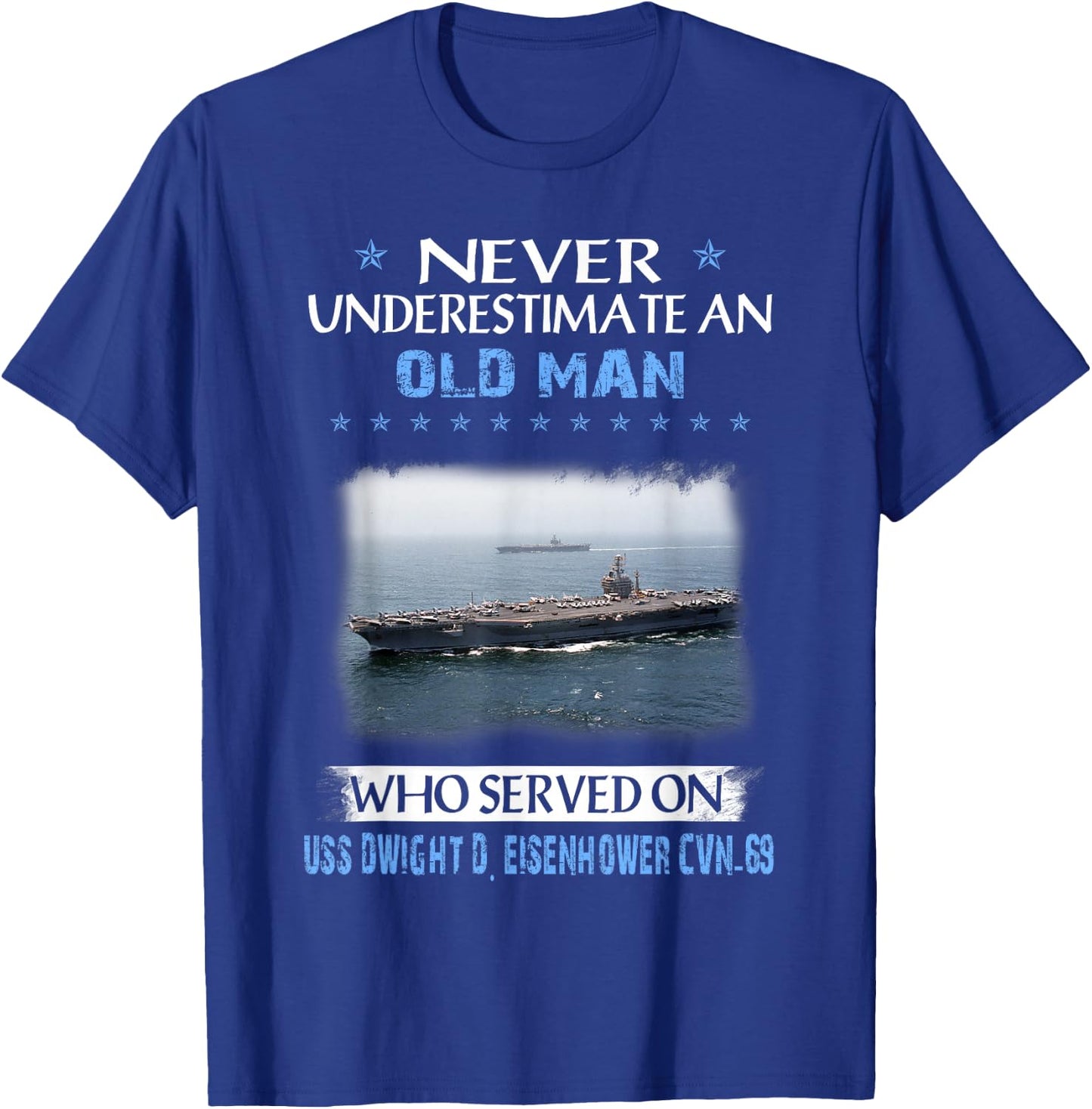 Never Underestimate Old Man USS Dwight D. Eisenhower CVN-69 T-Shirt - T-Shirt | Royal