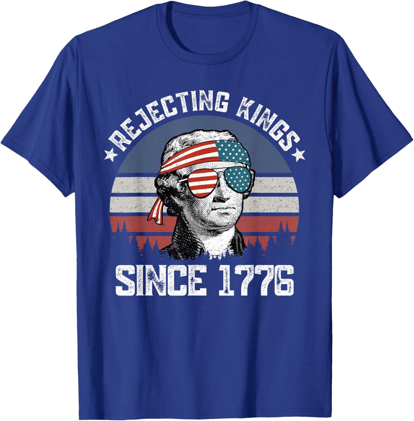 Rejecting Kings Since 1776 George Washington 4th of July T-Shirt - T-Shirt | Royal