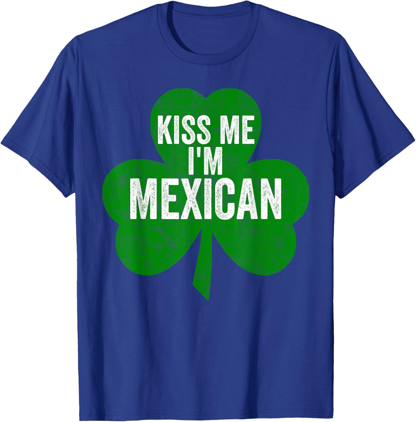 Saint Patricks Day Funny Gift Kiss Me I'm Mexican T-Shirt - T-Shirt | Royal