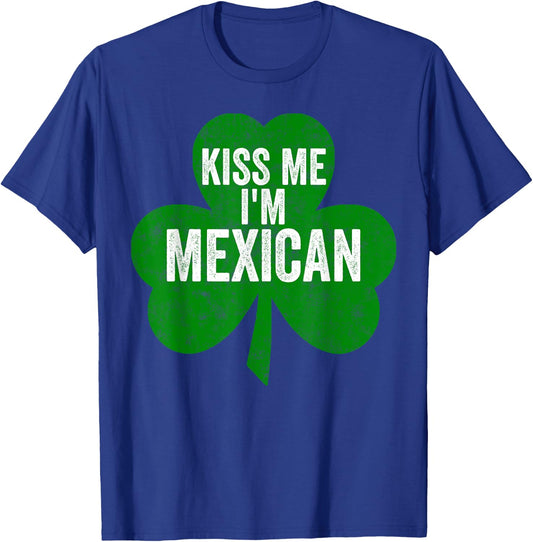 Saint Patricks Day Funny Gift Kiss Me I'm Mexican T-Shirt - T-Shirt | Royal