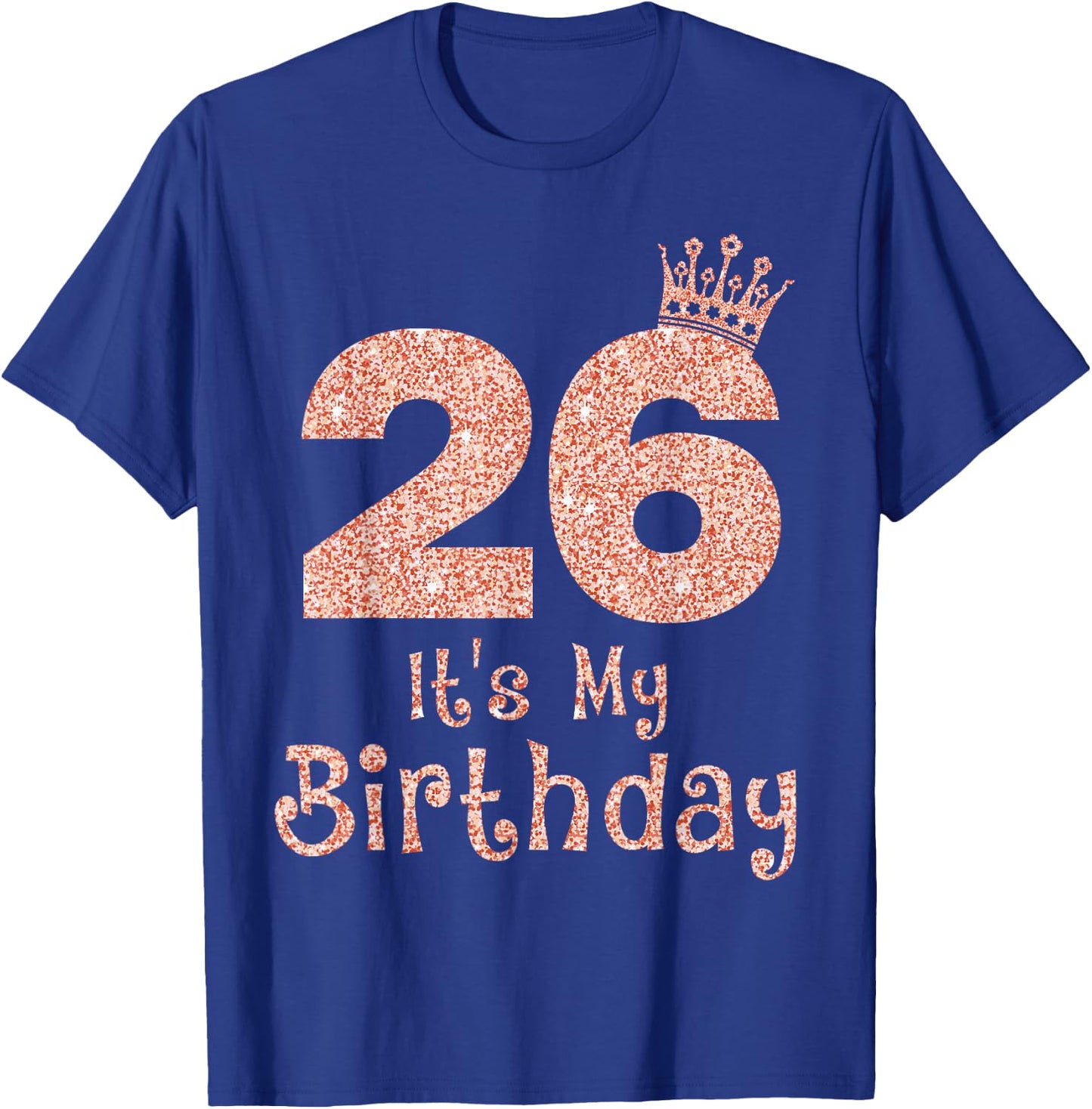 26 It's My Birthday 26 Years Old Happy 26th Birthday Girl T-Shirt - T-Shirt | Royal