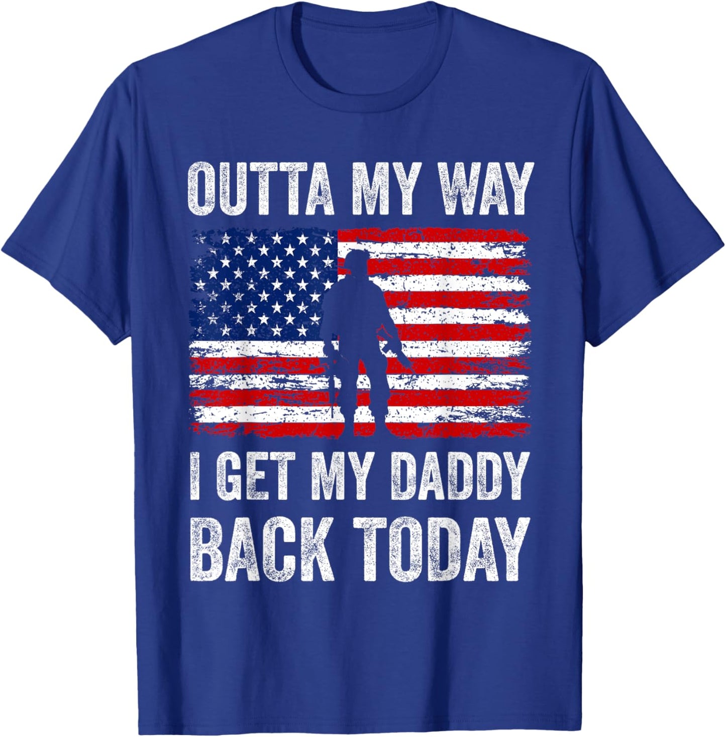 Outta My Way I Get My Daddy Back Today Military Child T-Shirt - T-Shirt | Royal