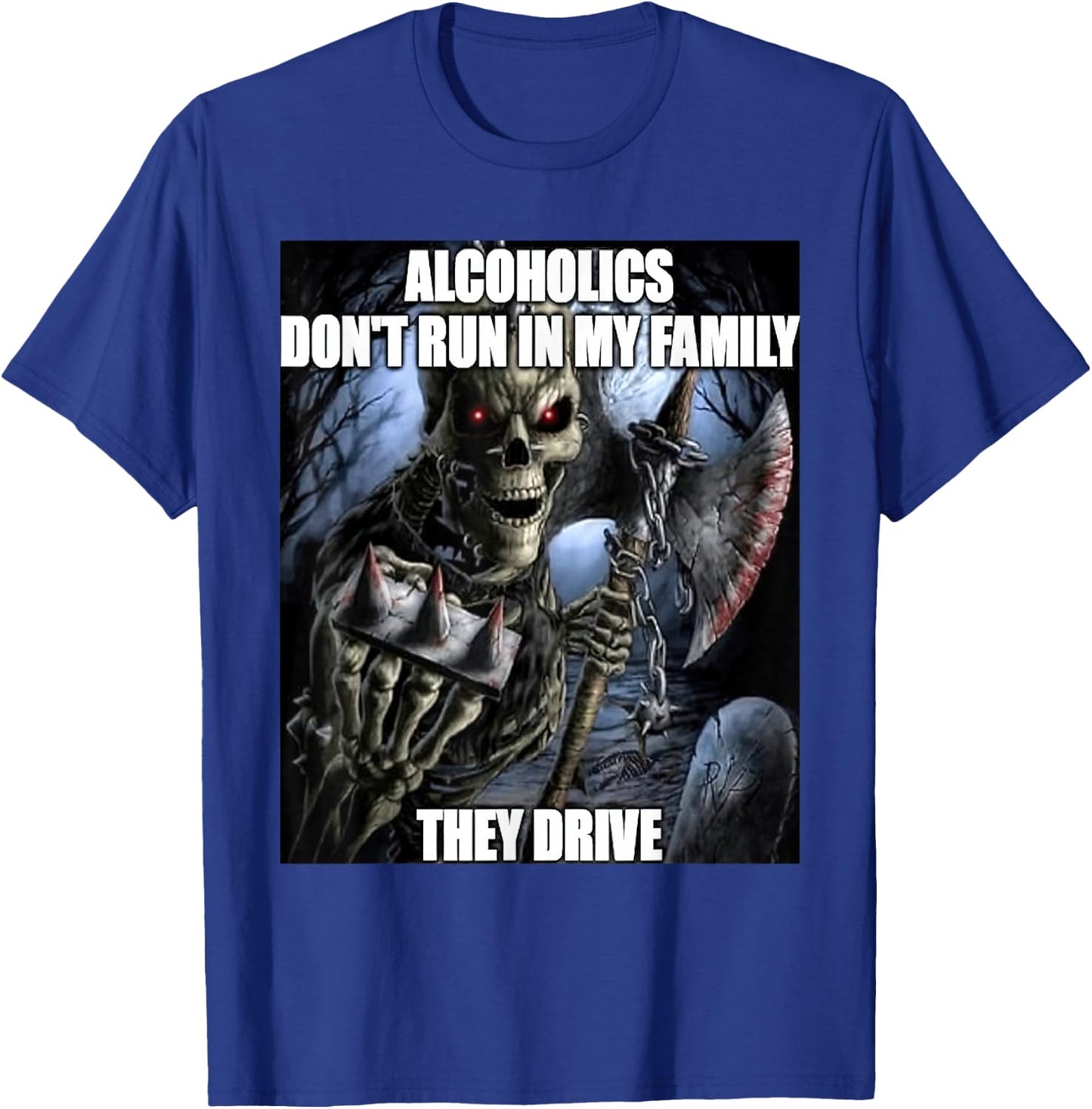 Hard Skeleton Alcoholics Don't Run in My Family They Drive T-Shirt - T-Shirt | Royal