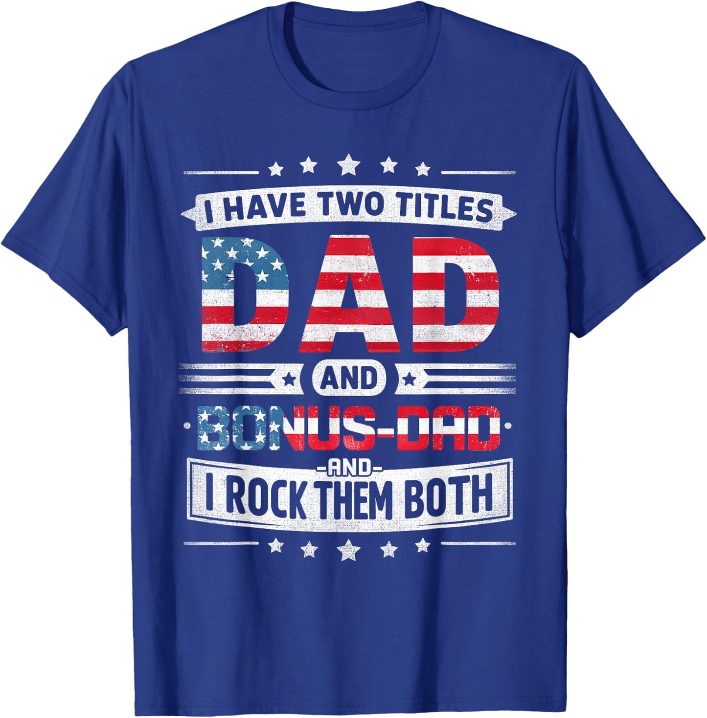 I Have Two Titles Dad And Bonus Dad Father's Day Bonus-Dad T-Shirt - T-Shirt | Royal
