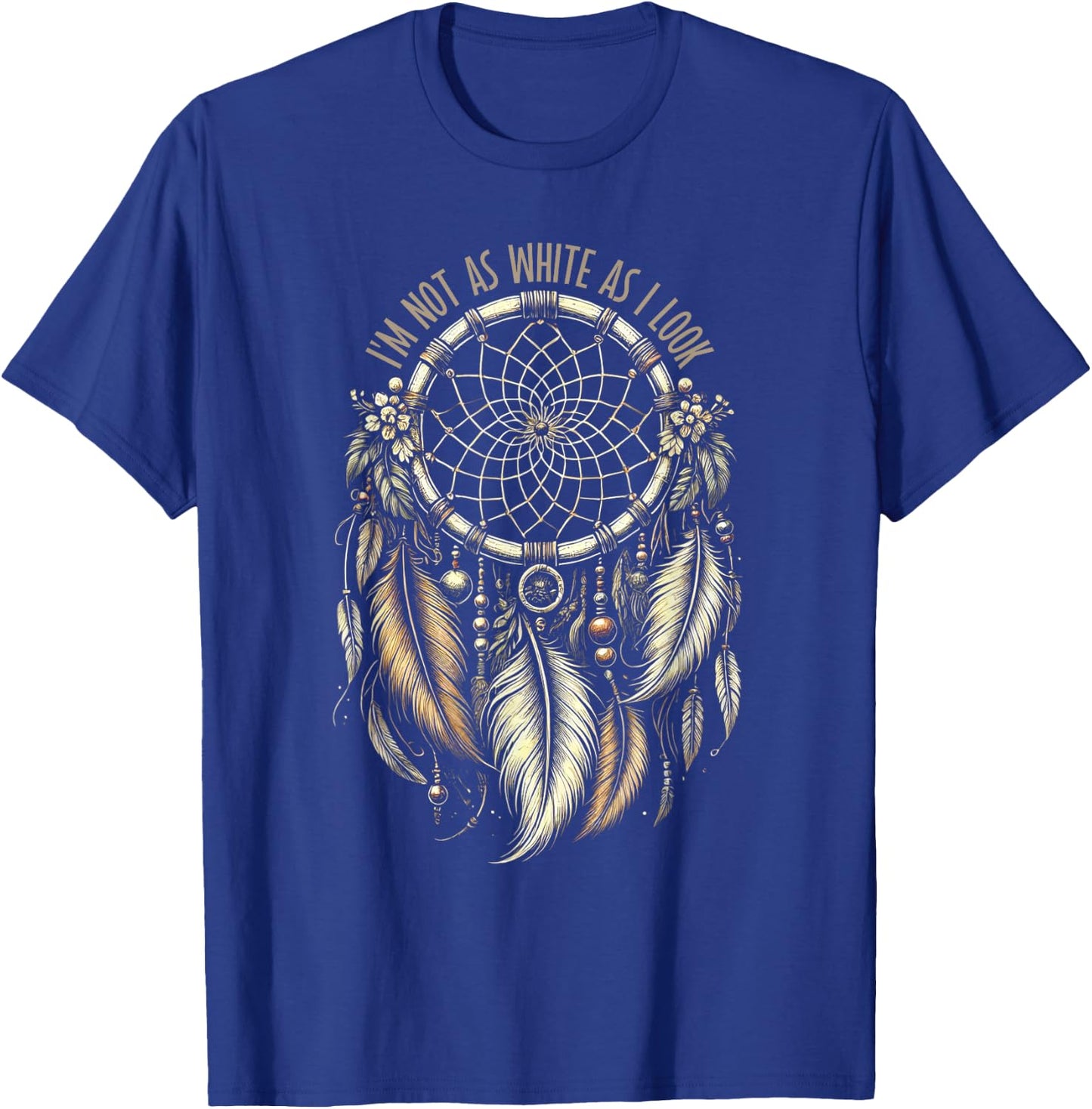 I'm Not As White As I Look Native American Indian T-Shirt - T-Shirt | Royal