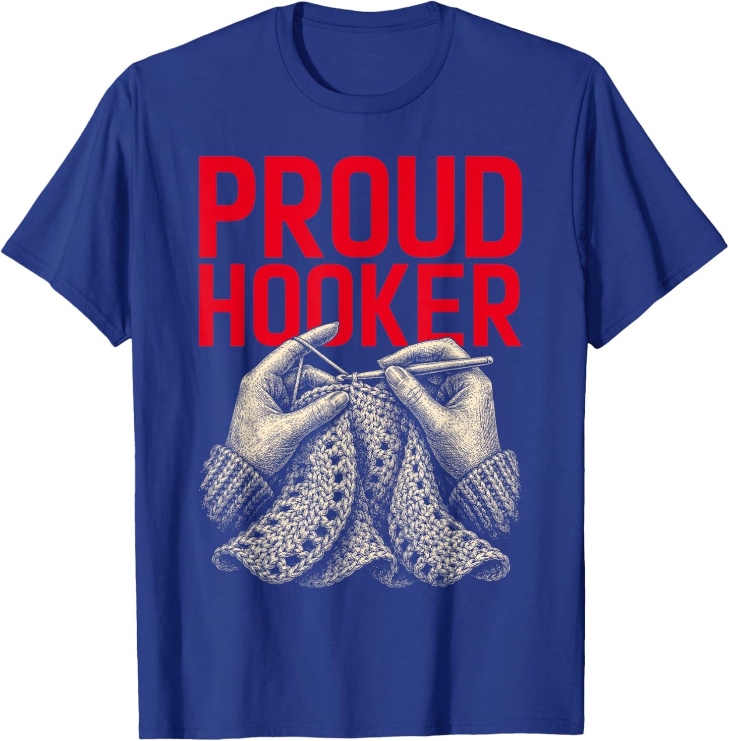 Proud Hooker Funny Crochet Pun Yarn Crafting Knitting Lover T-Shirt - T-Shirt | Royal