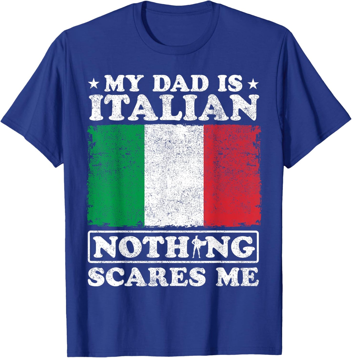 My Dad Is Italian Nothing Scares Me Italy Father's Day T-Shirt - T-Shirt | Royal