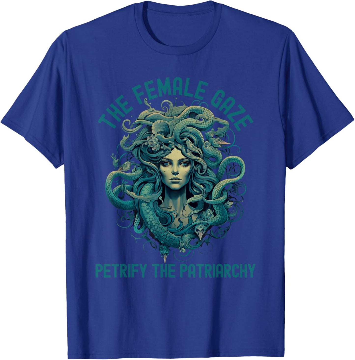 The Female Gaze Medusa Petrify The Patriarchy Funny Feminist T-Shirt - T-Shirt | Royal