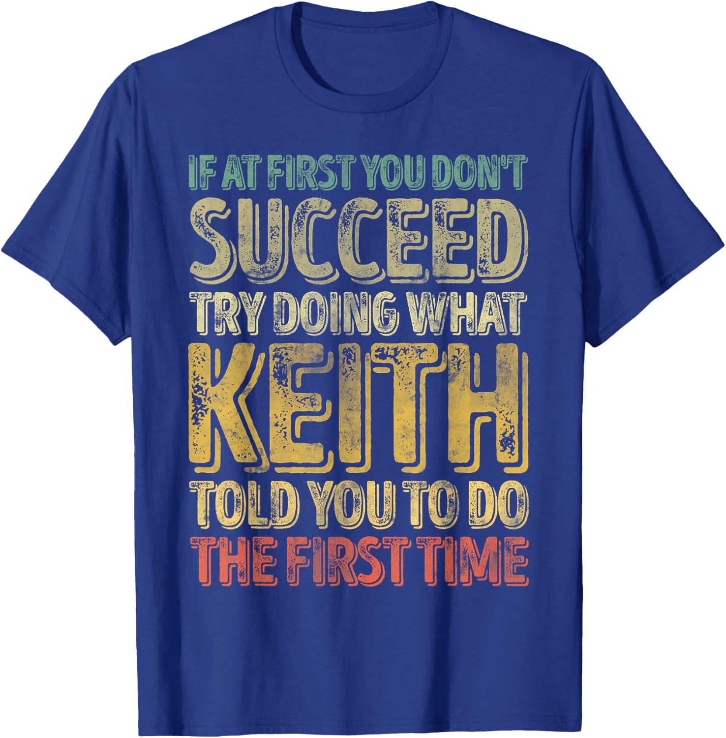 If At First You Don't Succeed Try Doing What Keith T-Shirt - T-Shirt | Royal