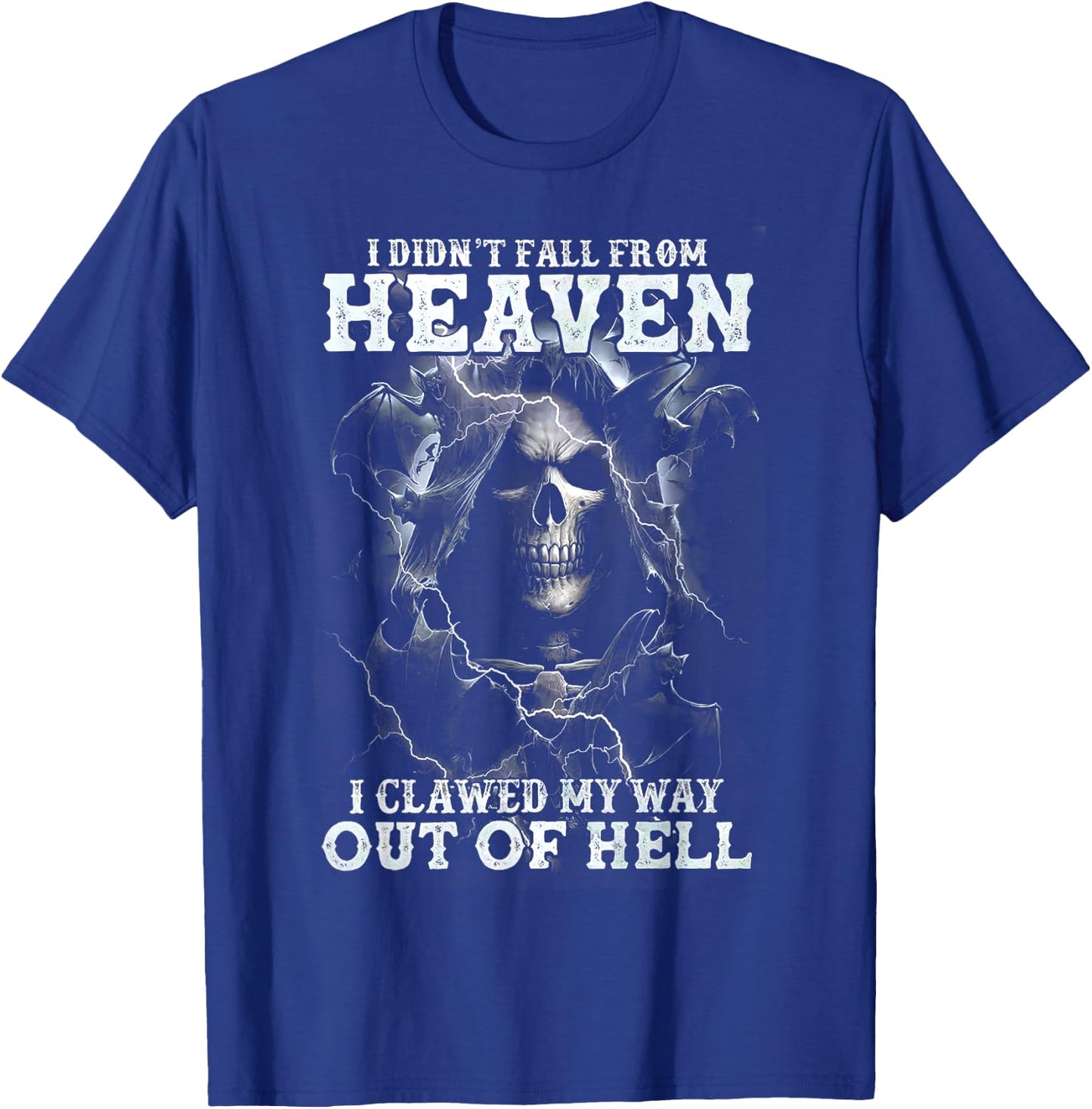 Scary Skull I didn't Fall From Heaven I Clawed My Way Out Of T-Shirt - T-Shirt | Royal
