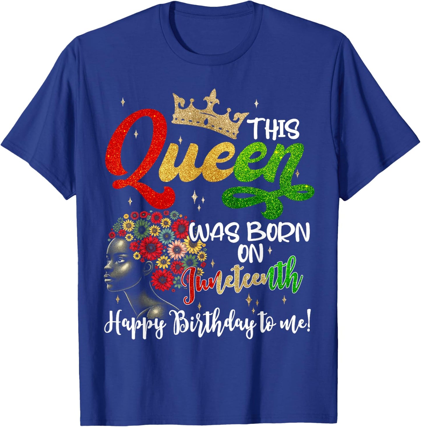 This Queen Was Born On Juneteenth Happy Birthday To Me Black T-Shirt - T-Shirt | Royal