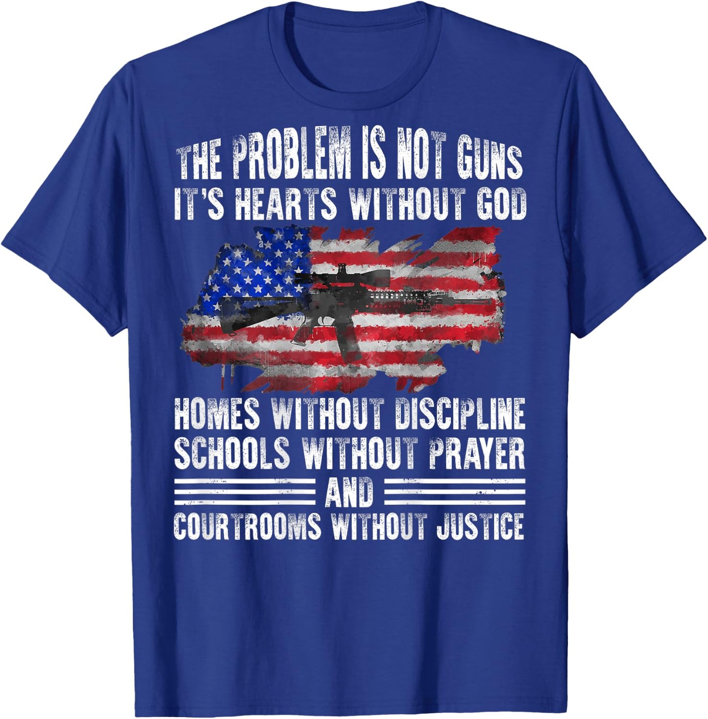 The Problem Is Not Guns It's Hearts Without God (on back) T-Shirt - T-Shirt | Royal