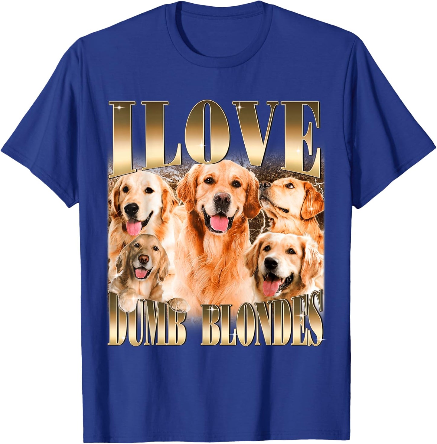 I Love Dumb Blondes Funny Meme Dog Lover T-Shirt - T-Shirt | Royal