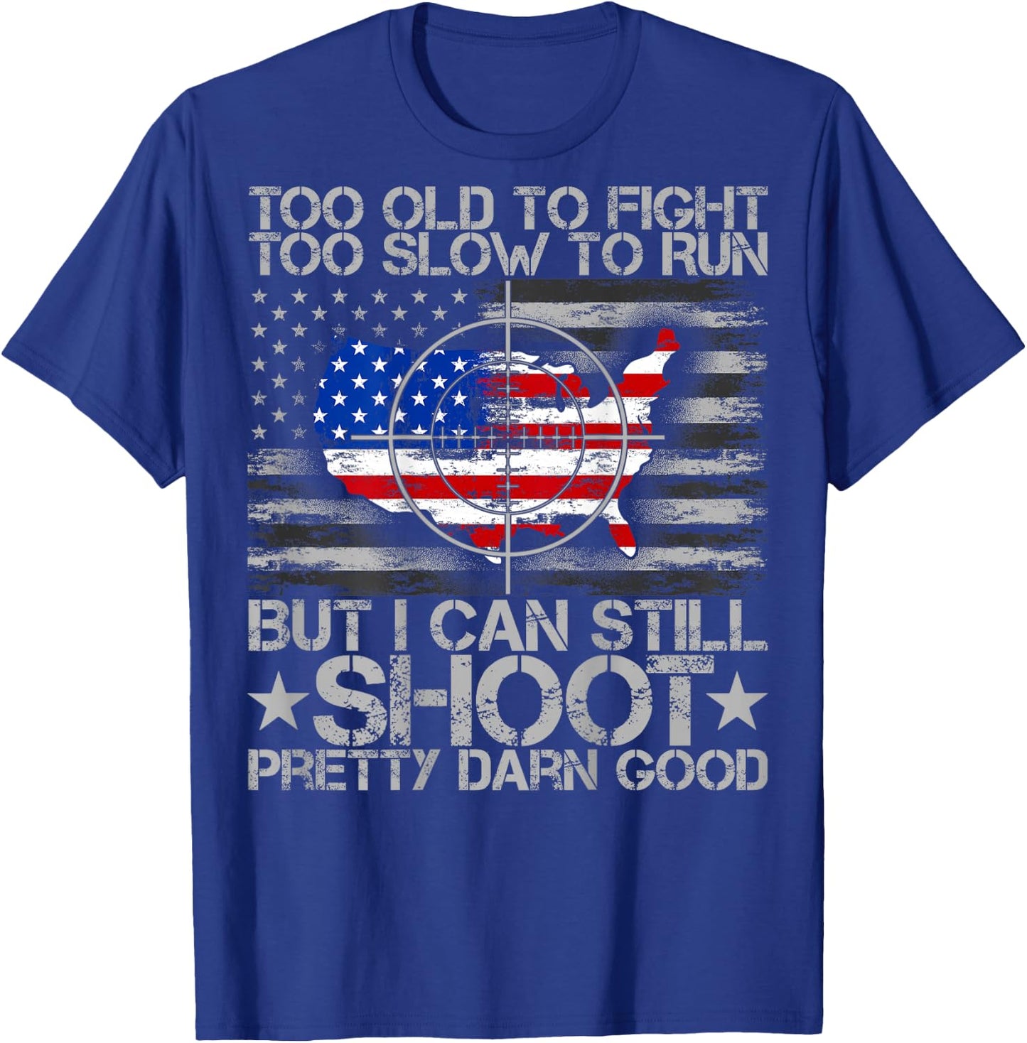 Funny Too Old To Fight Too Slow To Run But I Can Still Shoot T-Shirt - T-Shirt | Royal
