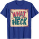 Nice What the Heck Costume for Boys and Girls T-Shirt - T-Shirt | Royal