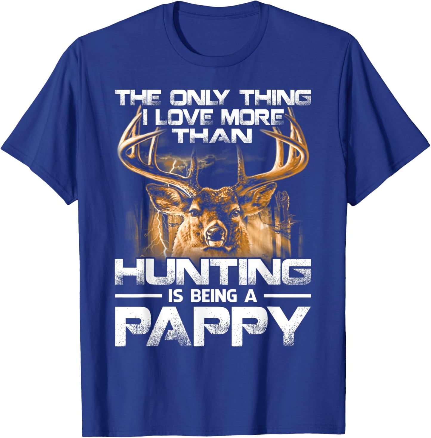 The Only Thing I Love More Than Hunting Is Being A Pappy T-Shirt - T-Shirt | Royal