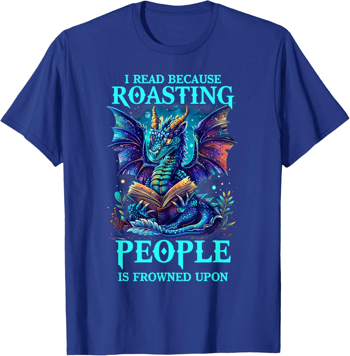I Read Because Roasting People is Frowned Upon Reading T-Shirt - T-Shirt | Royal