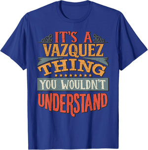 It's A Vazquez Thing You Wouldn't Understand T-Shirt - T-Shirt | Royal
