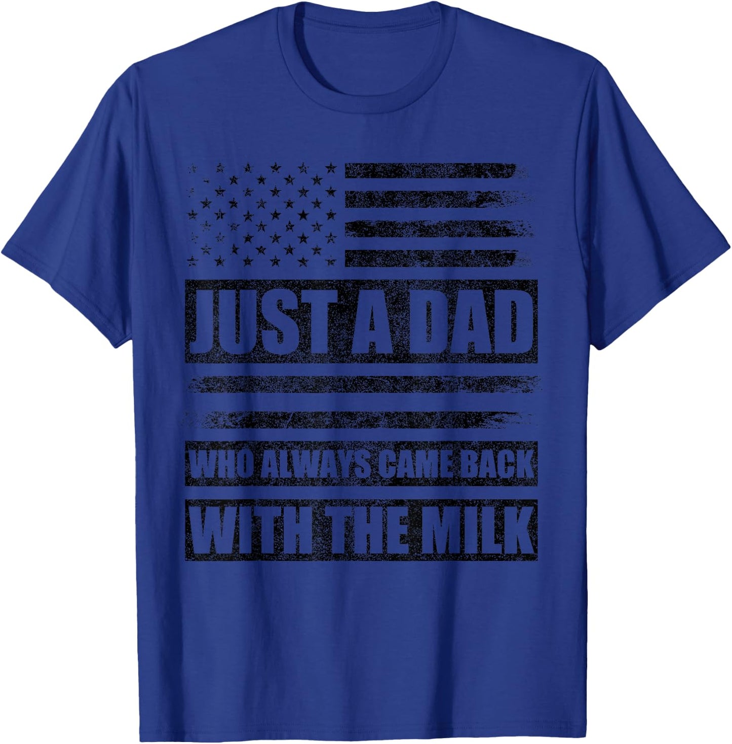 Just A Dad Who Always Came Back with The Milk American Flag T-Shirt - T-Shirt | Royal