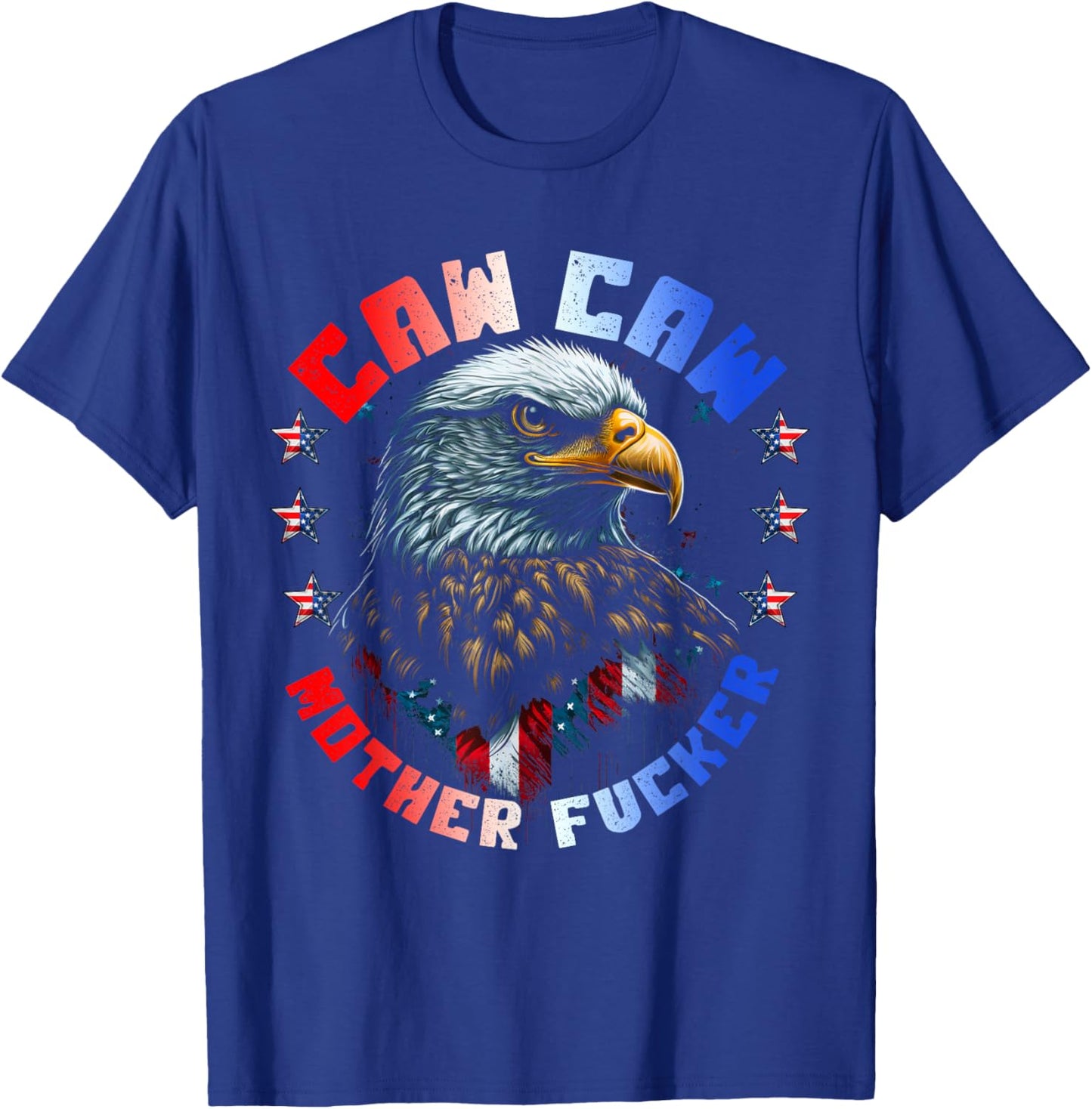 Caw Caw Motherfucker 4th of July Patriotic Independence Day T-Shirt - T-Shirt | Royal