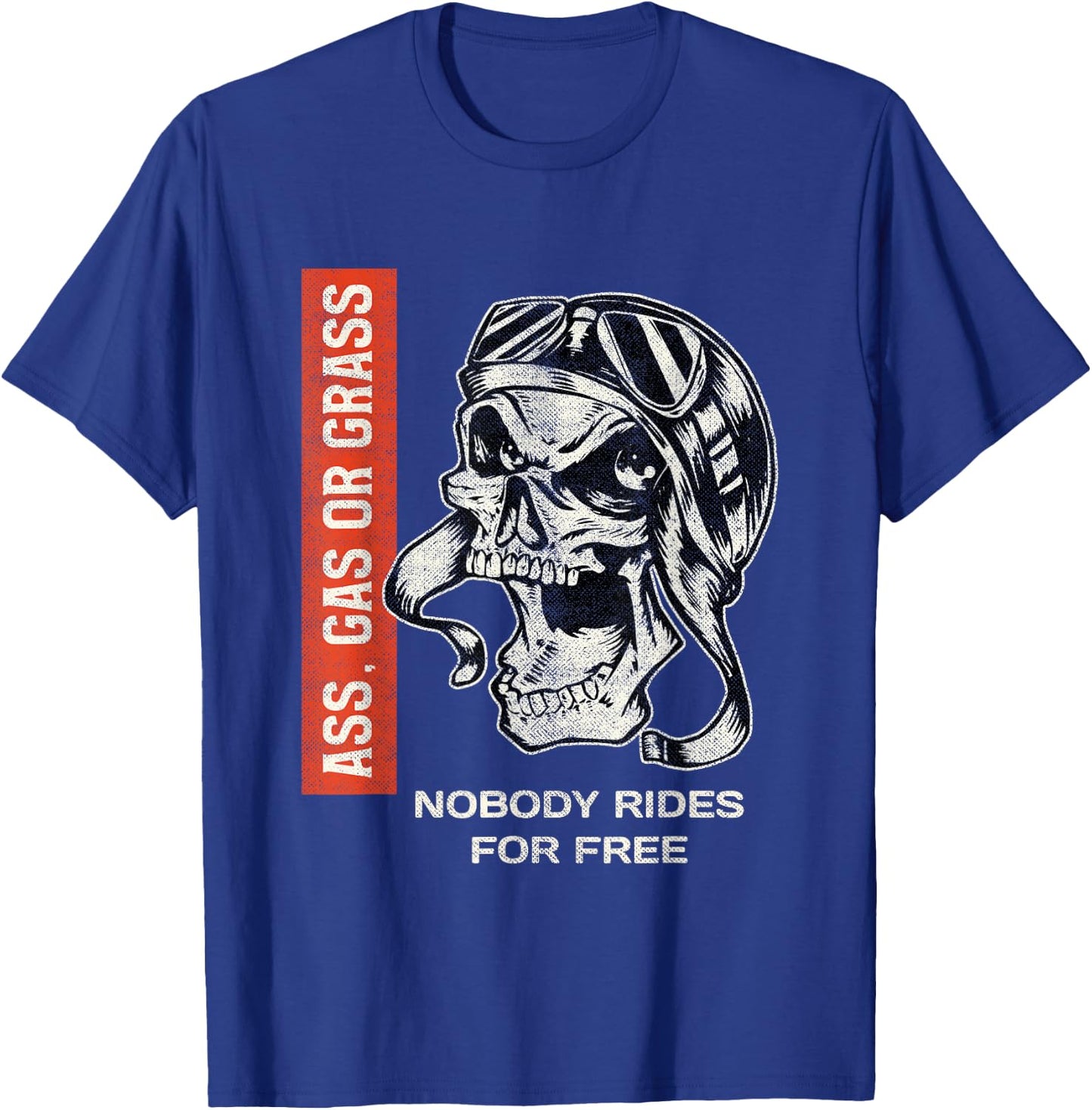 Ass, Gas or Grass Nobody Rides For Free | Biker Skull T-Shirt - T-Shirt | Royal