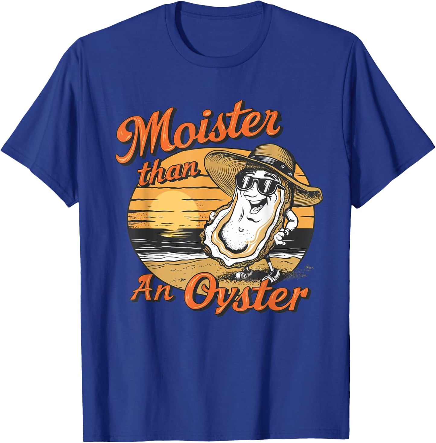 Moisture Than An Oyster, Funny Shellfish Shuck Men Women T-Shirt - T-Shirt | Royal