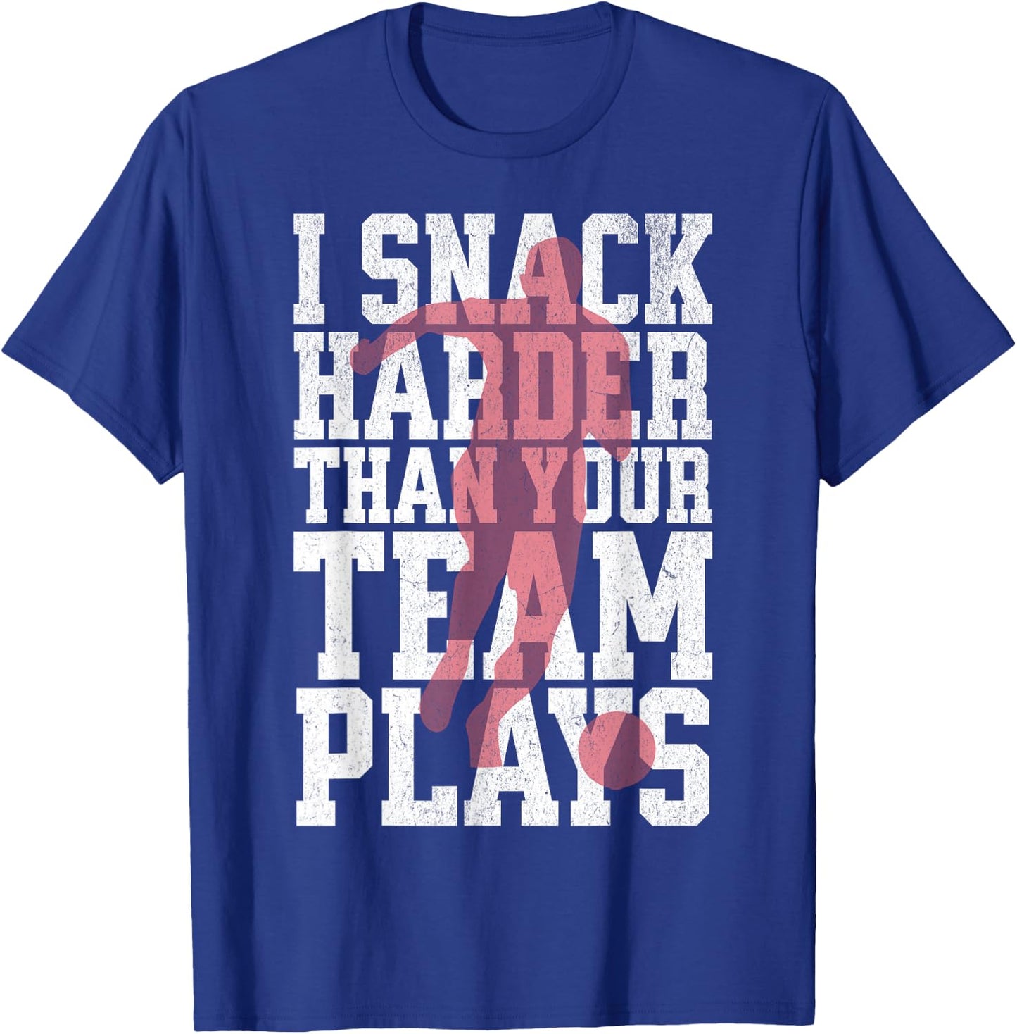 I Snack Harder Than Your Team Plays Funny Soccer Lover T-Shirt - T-Shirt | Royal