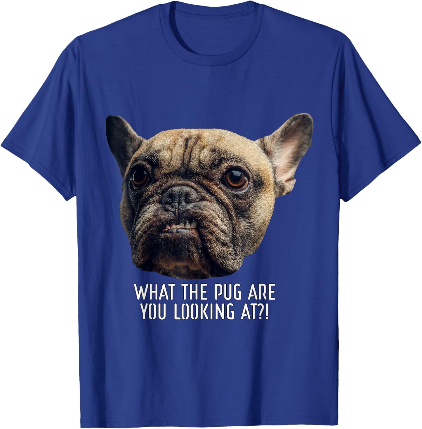 What the Pug are you Looking at?! T-Shirt - T-Shirt | Royal