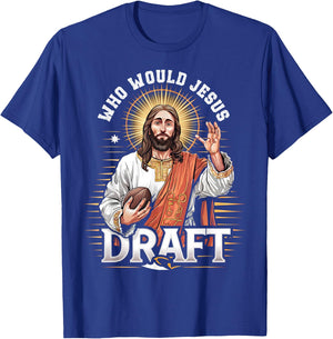 Who Would Jesus Draft Fantasy Football Fan Christian Draft T-Shirt - T-Shirt | Royal