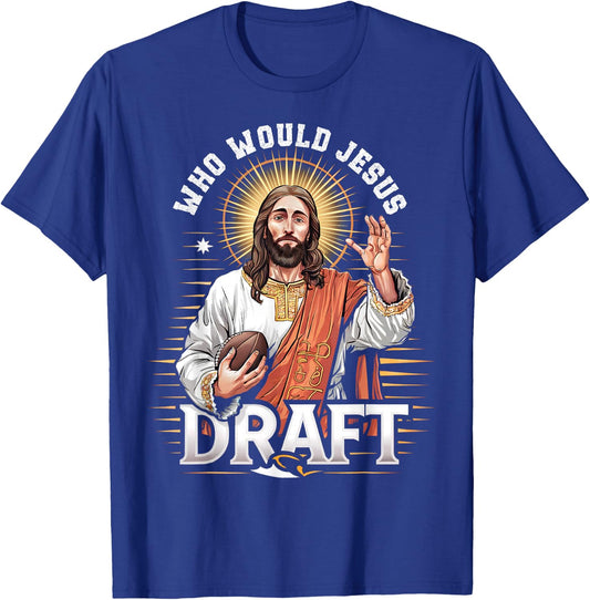 Who Would Jesus Draft Fantasy Football Fan Christian Draft T-Shirt - T-Shirt | Royal
