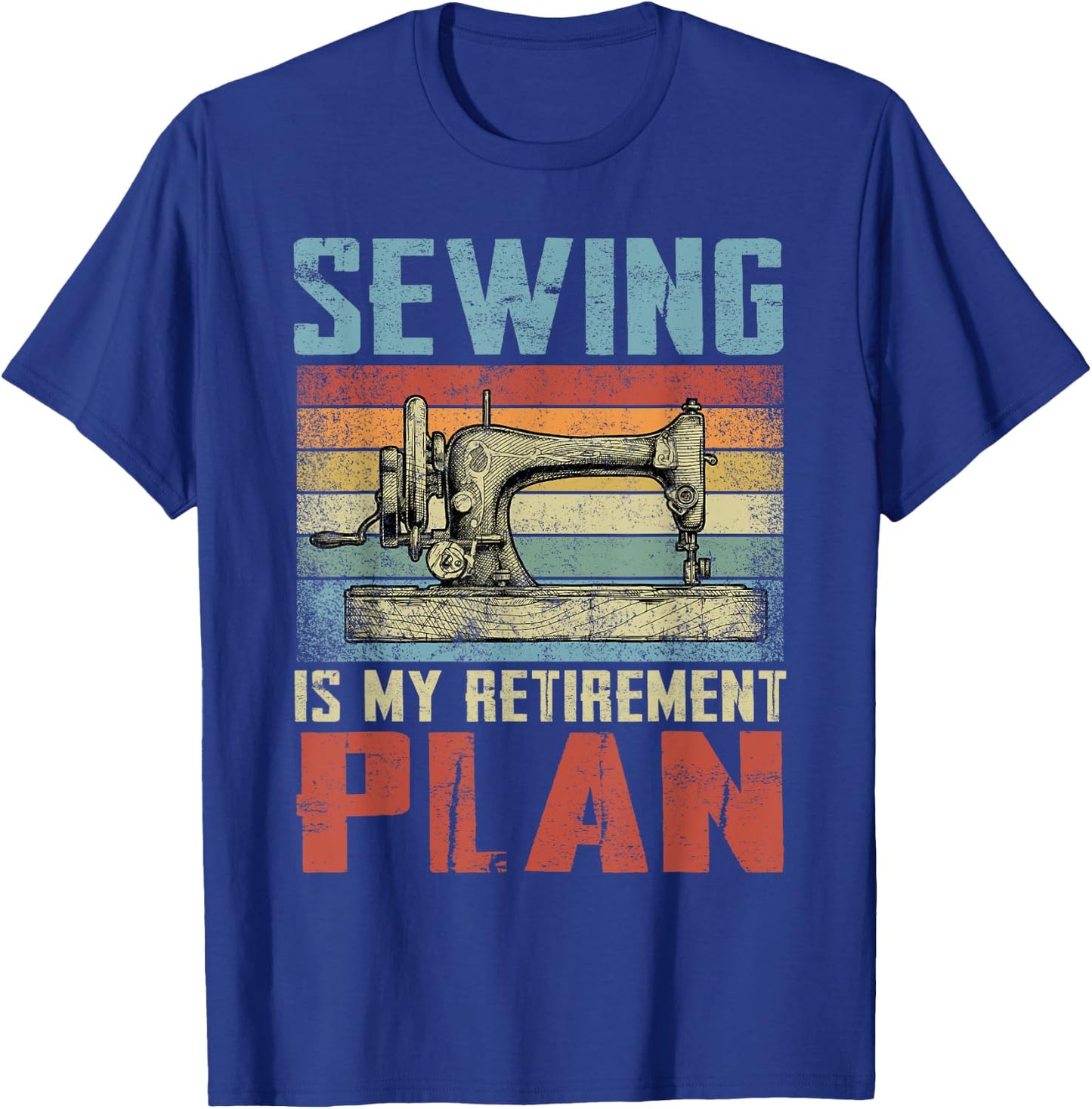 Sewing Is My Retirement Plan Retired Sewing T-Shirt - T-Shirt | Royal
