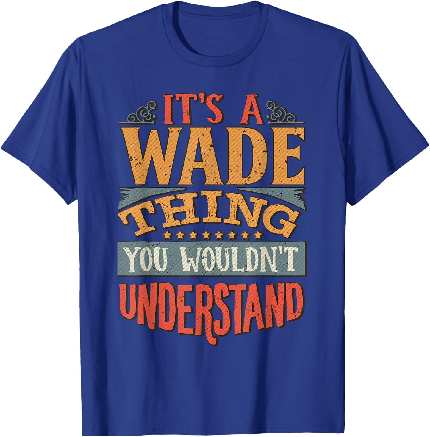 It's A Wade Thing You Wouldn't Understand T-Shirt - T-Shirt | Royal