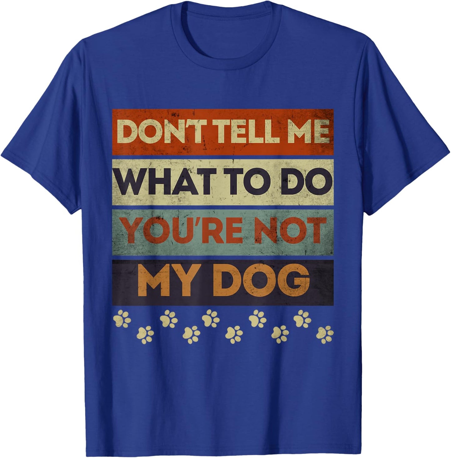 Funny Dog Obedience Don't Tell me What Do You're Not My Dog T-Shirt - T-Shirt | Royal