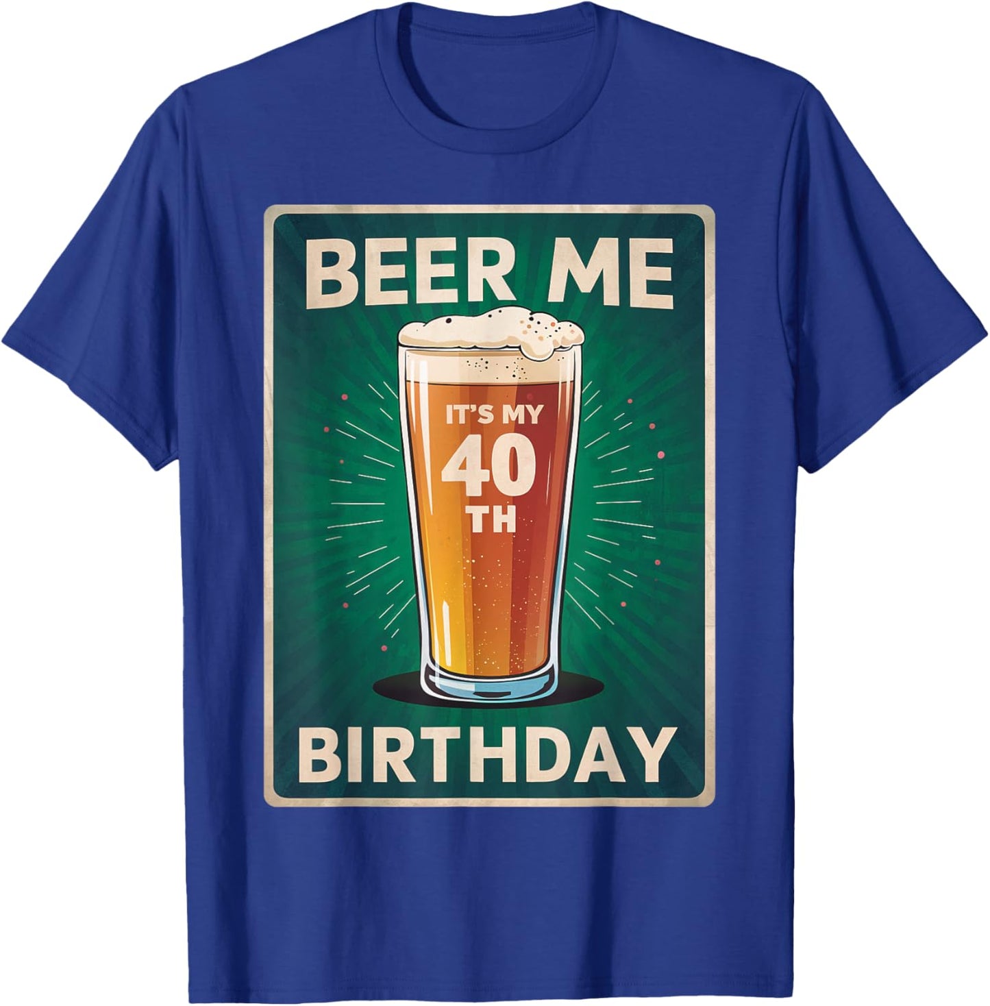 Beer Me It's My 40th Birthday Lover Retro Vintage Man Woman T-Shirt - T-Shirt | Royal