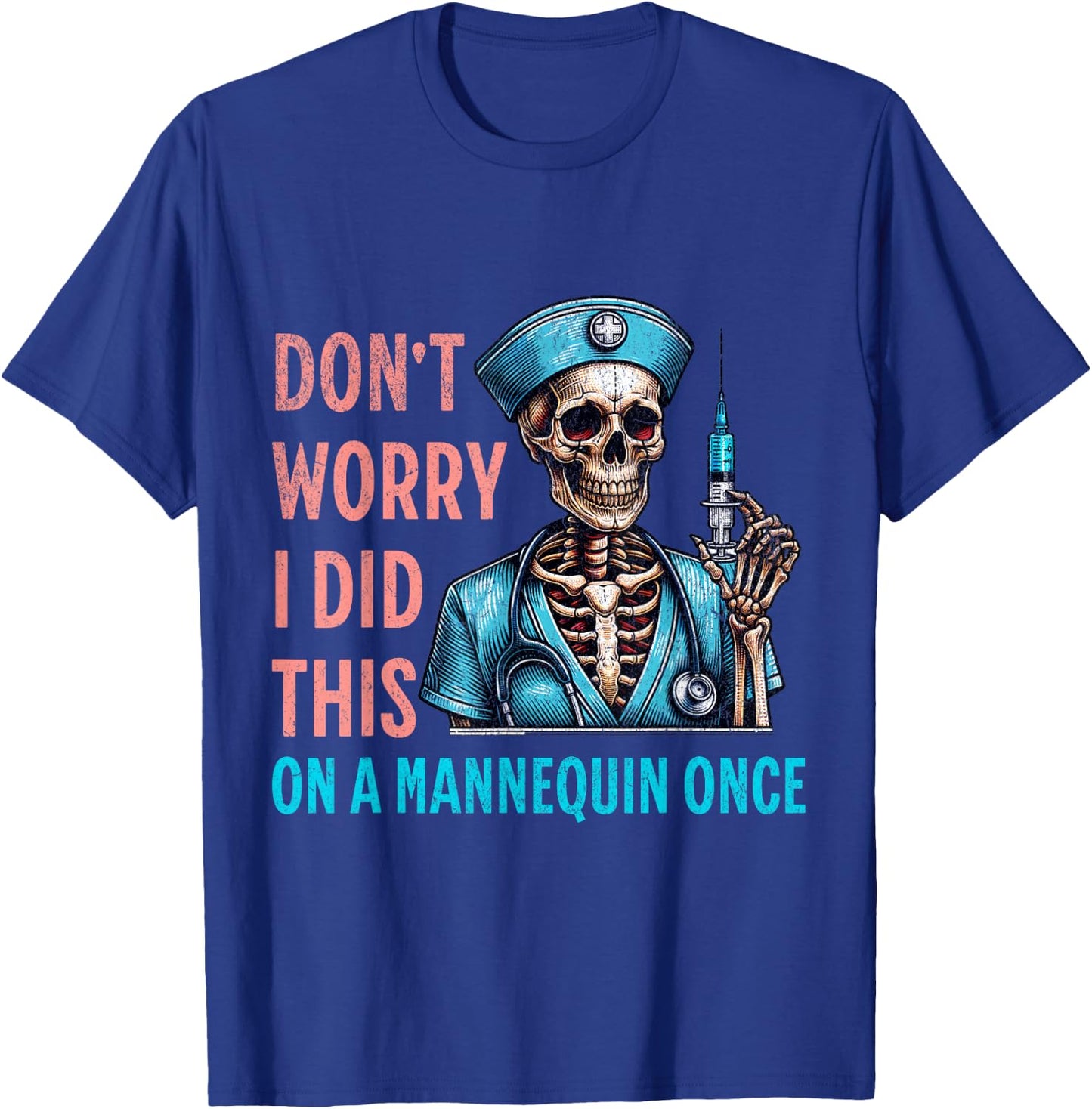 Don't Worry I Did This On A Mannequin Once Skeleton Nurse T-Shirt - T-Shirt | Royal