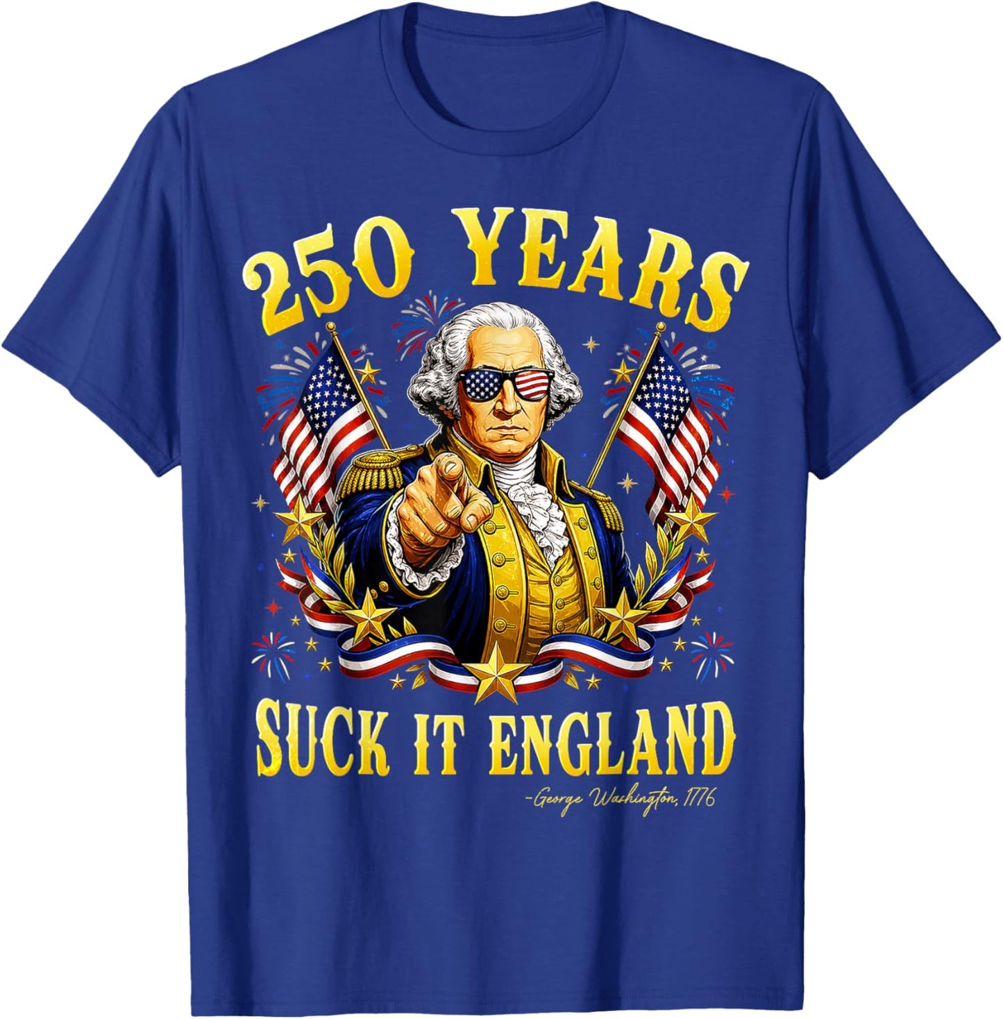 250 Years USA George Washington Suck It England 4th of July T-Shirt - T-Shirt | Royal